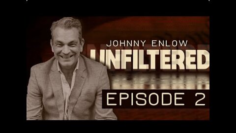 JOHNNY ENLOW UNFILTERED - EPISODE 2