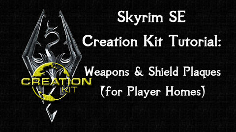 Skyrim SE Creation Kit Tutorial: Weapons & Shields Plaques (For Player Home)