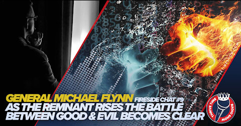 General Flynn Fireside Chat #9 | As The Remnant Rises the Battle Between Good & Evil Becomes Clear