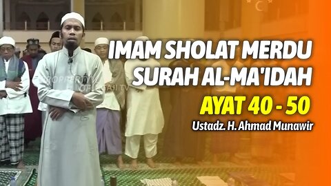 IMAM SHOLAT MERDU | USTADZ. H. AHMAD MUNAWIR | SURAH AL MAIDAH AYAT 40 - 50