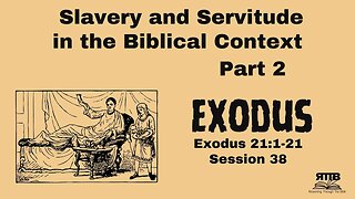 The Realities of Slavery in the Bible Part 2 || Exodus 21:1-21 || Session 38