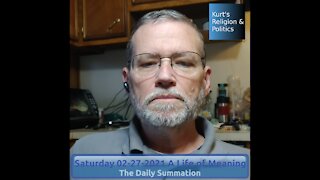 20210227 A Life of Meaning - The Daily Summation