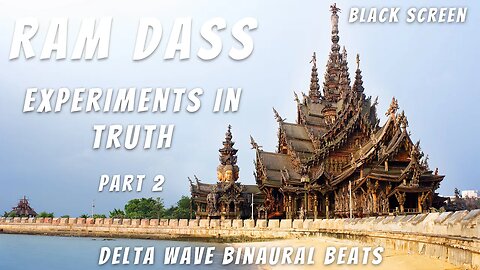 🧙‍♂️ Ram Dass: Experiments in Truth Part 2 | 1998 Lecture | Black Screen | Delta Binaural Beats