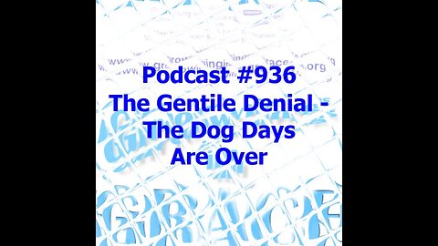 The Gentile Denial: The Dog Days Are Over (Growing in Grace 936)
