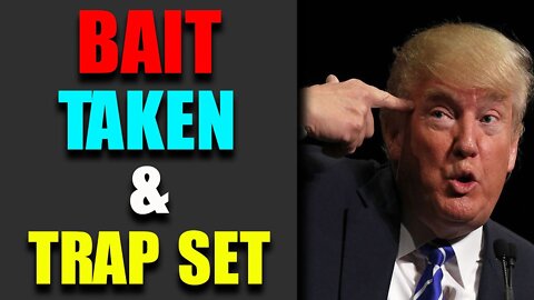 BAIT TAKEN & TRAP SET - TRUMP NEWS