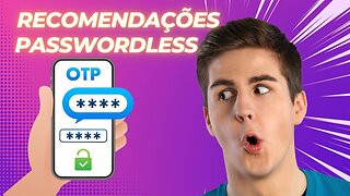 Recomendações para implementação de autenticação passwordless