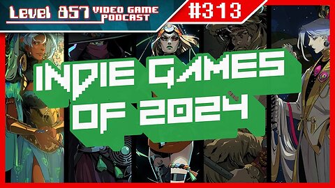 Level 857 Video Game Podcast Ep-313: Our Most Anticipated Indie Games of 2024