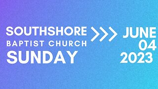 Sunday Morning Service June 4, 2023 I Pastor Jayme Jackson I Southshore Baptist Church