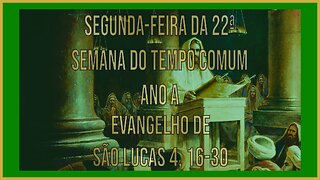 Evangelho da Segunda-feira da 22ª Semana do Tempo Comum Lc 4, 16-30