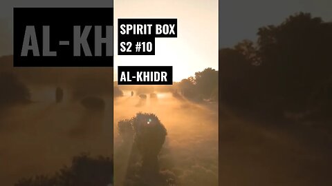 Spirit Box S2 #10 J.M. Hamade on Al-Khidr