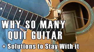 Why so many quit guitar Plus Solutions on how to stay with it and enjoy it