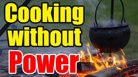 Grid-Down Cooking – Making Meals during SHTF – Be READY!