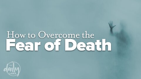 How To Overcome the Fear of Death
