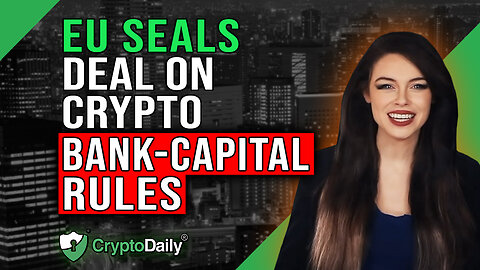 EU Lays Down Crypto Bank-Capital Rules, Crypto Daily TV 28/6/2023