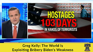 Greg Kelly: The World Is Exploiting Bribery Biden's Weakness