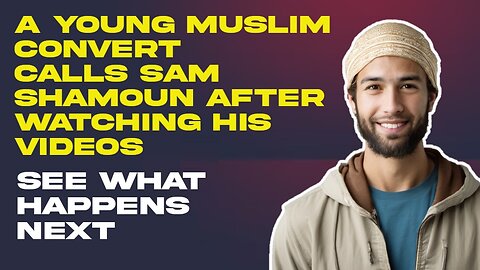 A Young Muslim Convert Calls Sam Shamoun After Watching His Videos. See What Happens - CC