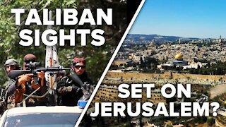 After Afghanistan Conquest Is Taliban Setting Its Sights on Jerusalem? 10/8/2021