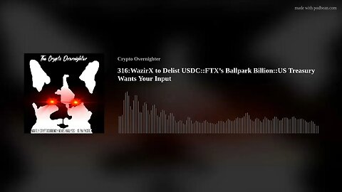 316:WazirX to Delist USDC::FTX’s Ballpark Billion::US Treasury Wants Your Input