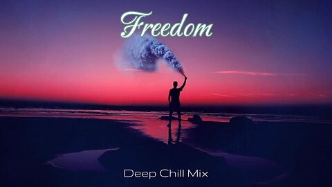 Freedom | Deep Chill Music Mix