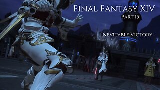 Final Fantasy XIV Part 151 - Inevitable Victory