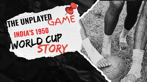 The Unplayed Game: India's 1950 World Cup Story