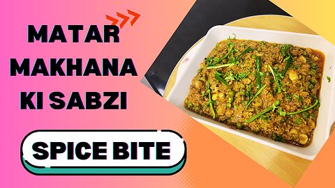 Matar Makhana Ki Sabzi Recipe By Spice Bite By Sara