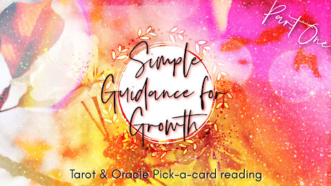 Simple Guidance For Growth Pt 1 | Tarot & Oracle Pick-A-Card Reading|