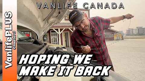 Vanlife Canada - Running the Tank DRY & Hoping We Make It