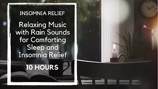 10 HOURS: Relaxing Music with Rain Sounds for Comforting Sleep and Insomnia Relief