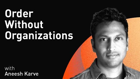 Order Without Organizations with Aneesh Karve (WiM141)