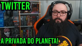 Twitter: A Privada Do Planeta Terra !