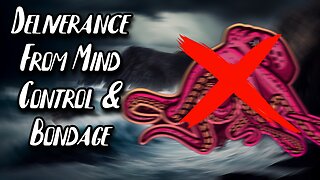 Deliverance From Mind Binding Spirits & Octopus!