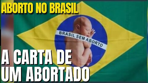 ABORTO NO BRASIL - A CARTA DE UM ABORTADO