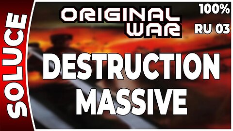 ORIGINAL WAR - Mission 03 RU - DESTRUCTION MASSIVE - 100% [FR PC]