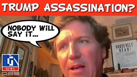 Tucker—Will They Try to Assassinate Trump?