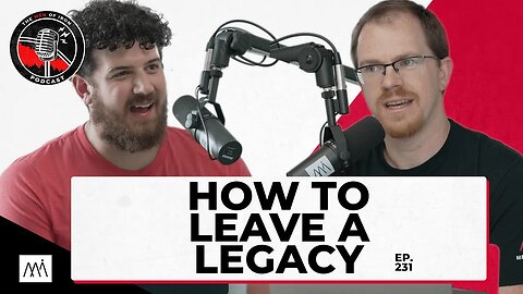 How To Leave A Legacy (EP. 231)