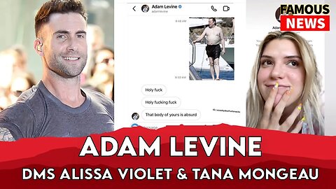 Adam Levine Also DM'd Influencers Alissa Violet & Tana Mongeau | Famous News