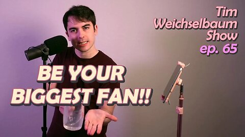 Be Your Biggest Fan | The Tim Weichselbaum Show | Ep. 65