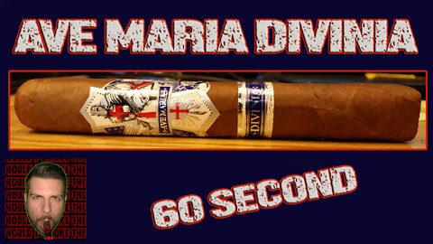60 SECOND CIGAR REVIEW - Ave Maria Divinia