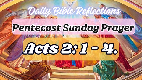 Acts 2:1-4 - Pentecost Sunday Prayer - 19 May 2024