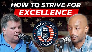 Live a Life of Excellence - Young American Men's Guide to Living Their American Dreams| Episode 4