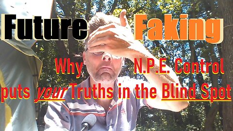 Future Faking: How N.P.E. Possession puts _Your Truths_ in the Blind Spot
