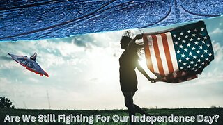 Are We Still Fighting For Our Independence Day?