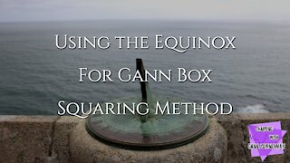 Using the Gann Equinox Squaring Method