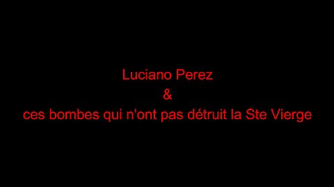 Luciano Perez & ces bombes qui n'ont pas détruit la Ste Vierge