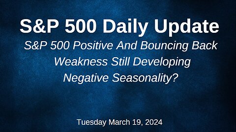 S&P 500 Daily Market Update for Tuesday March 19, 2024