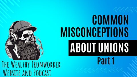 Common Misconceptions About Unions Part 1