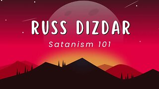 RUSS DIZDAR EXPOSING SATANISM 101 COURSE SESSION 13⧸25