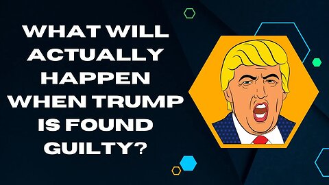 What Will Actually Happen When Trump Is Found Guilty (or Worse)?