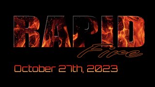 Rapid Fire - October 27th, 2023